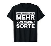 Wir Brauchen Mehr Von Meiner Sorte Frase Camiseta