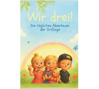 Wir drei! ...und unsere täglichen Abenteuer: Liebevolle Illustrationen mit Alltagsabenteuern, sowie Seiten zum Rätseln und Ausmalen. Malbuch, Vorlesebuch.
