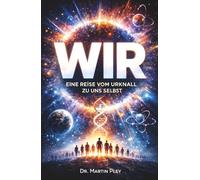WIR: Eine Reise vom Urknall zu uns selbst