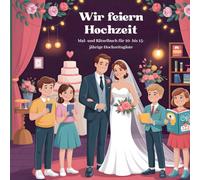 Wir feiern Hochzeit - Mal- und Rätselbuch für 10- bis 15-jährige Hochzeitsgäste: Mit Ausmalbildern, Knobelspaß & interaktiven Aufgaben rund ums Fest