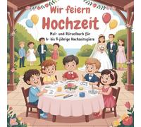 Wir feiern Hochzeit - Mal- und Rätselbuch für 6- bis 9-jährige Hochzeitsgäste: Beschäftigung für Kinder auf der Hochzeit - mit Ausmalbildern, Rätseln und spielerischen Hochzeitsaufgaben