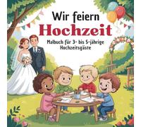 Wir feiern Hochzeit - Malbuch für 3- bis 5-jährige Hochzeitsgäste: Beschäftigung für kleine Kinder auf der Hochzeit - liebevoll gestaltetes Malbuch mit einfachen Motiven