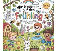 Wir freuen uns auf den Frühling 50 kreative Ausmalbilder ab 4 Jahren