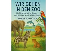 Wir gehen in den Zoo: Ein Bilderbuch über Tiere - und davon, wo sie wirklich leben Tiere, Kinderbuch Tiere, Tiere in Freiheit, Tierschutz Kinder, ... Zootiere verstehen, Tiere erleben, Natur