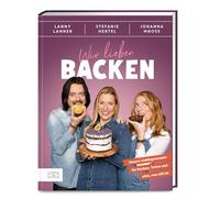 Wir lieben Backen: Unsere Lieblingsrezepte für Kuchen, Torten und alles, was süß ist - Das Familien-Backbuch von Stefanie Hertel, Johanna Mross & Lanny Lanner mit 65 Rezepten