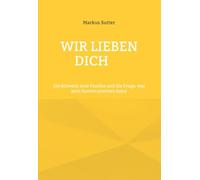 Wir lieben dich: Die Schweiz, eine Familie und die Frage, was kein System ersetzen kann