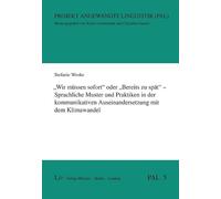 "Wir müssen sofort" oder "Bereits zu spät" - Sprachliche Muster und Praktiken in der kommunikativen Auseinandersetzung mit dem Klimawandel