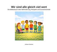 Wir sind alle gleich viel wert: Ein Bilderbuch über Behinderung, Respekt und Zusammenhalt