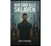 Wir sind alle Sklaven: Ein Buch über Macht, Moral, Kontrolle und das vergessene Selbst