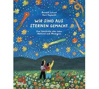Wir sind aus Sternen gemacht: Eine Geschichte über Leben, Abschied und Neubeginn