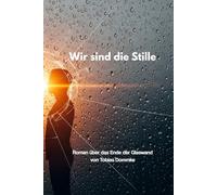 Wir sind die Stille: Roman über das Ende der Glaswand