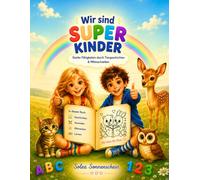 Wir sind Super Kinder: Starke Fähigkeiten durch Tiergeschichten und Mitmachseiten für Kinder ab 4 Jahren- Vorlesen, Ausmalen und spielerisches Lernen