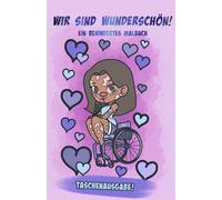WIR SIND WUNDERSCHÖN!: Ein behindertes Malbuch - TASCHENAUSGABE