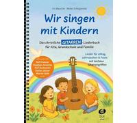 Wir singen mit Kindern - Gitarre: Das christliche Gitarren-Liederbuch für Kita, Grundschule und Familie