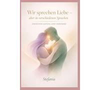 Wir sprechen Liebe - aber in verschiedenen Sprachen: Zwischen Gefühl und Verstand