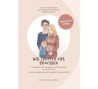 wir treffen uns draussen Schwangerschaft, Hausgeburt und Wochenbett bei Familie Singer: Was Rosalie als große Schwester erlebt Ein Kinder-Erklär- und Malbuch