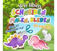 Wir üben Schneiden, Malen, Kleben: tolle Dinosaurierabenteuer - 90 Figuren such ein neues Zuhause in über 20 tollen Landschaften (Ausmal- und Beschäftigungshefte ab 3 Jahren)
