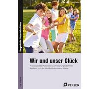 Wir und unser Glück: Praxiserprobte Materialien zur Förderung kollektiver Resili enz und des Wohlbefindens einer Klasse