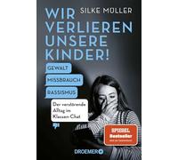 Wir verlieren unsere Kinder!: Gewalt, Missbrauch, Rassismus - Der verstörende Alltag im Klassen-Chat | Der SPIEGEL-Bestseller Nr. 1 der Schul-Expertin jetzt im Taschenbuch