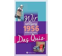 Wir vom Jahrgang 1956 - Das Quiz: Kindheit und Jugend - Geschenkbuch zum 70. Geburtstag (Jahrgangsquizze)