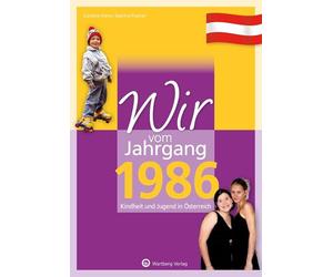Wir vom Jahrgang 1986 - Kindheit und Jugend in Österreich: Geschenkbuch zum 40. Geburtstag - Jahrgangsbuch mit Geschichten, Fotos und Erinnerungen mitten aus dem Alltag