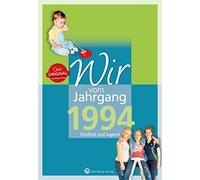 Wir vom Jahrgang 1994 - Kindheit und Jugend: Geschenkbuch zum 30. Geburtstag - Jahrgangsbuch mit Geschichten, Fotos und Erinnerungen mitten aus dem Alltag (Jahrgangsbände)