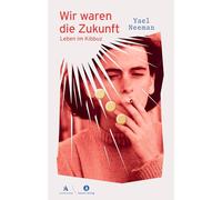 Wir waren die Zukunft: Leben im Kibbuz