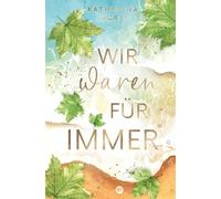 Wir waren für immer: Gefühlvoller New Adult Liebesroman perfekt für den Sommer #kanada #secondchance #forcedproximity (Für immer-Reihe)
