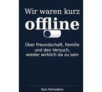 Wir waren kurz offline: Über Freundschaft, Familie und den Versuch, wieder wirklich da zu sein