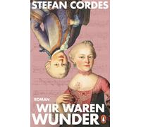 Wir waren Wunder: Roman - Der 275. Geburtstag von 'Nannerl' Mozart im Juli 2026: ein fesselnder Roman über die große Klaviervirtuosin im Schatten ihres kleinen Bruders