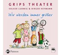 Wir werden immer größer: Die besten Kinderlieder des GRIPS-Theaters