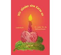 Wir zünden eine Kerze an - Liederbuch: 24 Lieder für die Weihnachtszeit