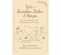 Wir - Zwischen Zeilen & Herzen: Ein Erinnerungs- und Gefühlsjournal für Paare