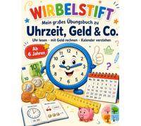 WIRBELSTIFT - Mein großes Übungsbuch zu Uhrzeit, Geld & Co.: Uhr lesen, mit Geld rechnen, Kalender verstehen - ab 6 Jahren, ideal für die 2. Klasse und zum gemeinsamen Üben