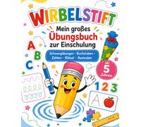 WIRBELSTIFT - Mein großes Übungsbuch zur Einschulung: Schwungübungen, Buchstaben und Zahlen schreiben lernen, Rätsel und Ausmalbilder - Das Geschenk zum Schulstart für Kinder ab 5 Jahren