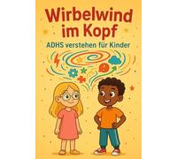 "Wirbelwind im Kopf - ADHS verstehen für Kinder"