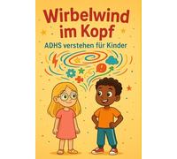 "Wirbelwind im Kopf - ADHS verstehen für Kinder"