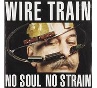 Wire Train - No Soul No Strain