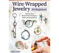 Wire-Wrapped Jewelry for Beginners: Step-by-Step Illustrated Techniques, Tools, and Inspiration
