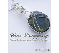 Wire Wrapping: Simple Techniques for Beautiful Designs