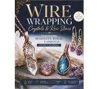 Wire Wrapping That Looks Professional: Step-by-Step Jewelry Projects for Beginners Using Simple Tools and Proven Techniques