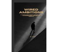 WIRED AMBITIONS: A Young Dreamer's Journey into AI, Automation and Online Wealth