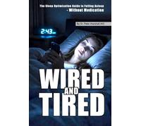 Wired and Tired: The Sleep Optimization Guide to Falling Asleep - Without Medication