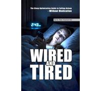 Wired and Tired: The Sleep Optimization Guide to Falling Asleep - Without Medication