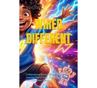 Wired Different: 12 Motivational Stories for Boys with ADHD: Inspiring Tales of Focus, Courage and Finding Your Superpower (Ages 6-10)
