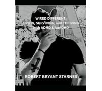 Wired Different II:: Living, Surviving, and Thriving with ADHD & AuADHD