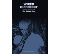 WIRED DIFFERENT The Neurodivergent Advantage: The Outlaw Mind