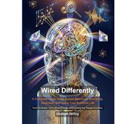 Wired Differently: A Complete Guide to the Autism Spectrum, Screening, Diagnosis, and Living Your Authentic Life (Self Help)
