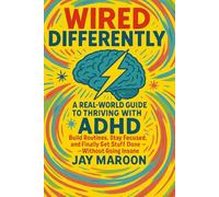 Wired Differently: A Real-World Guide to Thriving With Adult ADHD: : Build Routines, Stay Focused, and Finally Get Stuff Done-Without Burning Out
