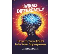 Wired Differently: How to Turn ADHD Into Your Superpower